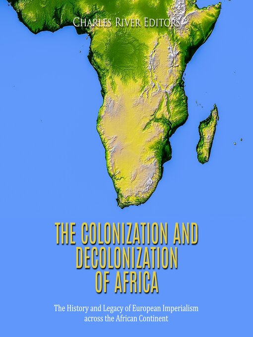 Title details for The Colonization and Decolonization of Africa by Charles River Editors - Available